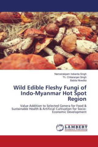 Könyv Wild Edible Fleshy Fungi of Indo-Myanmar Hot Spot Region Th. Chitaranjan Singh