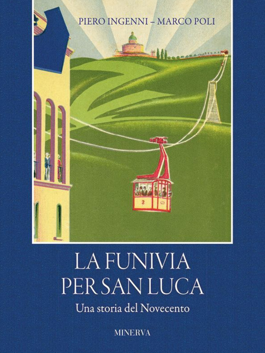 Kniha funivia per San Luca. Una storia del Novecento Piero Ingenni