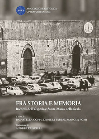 Книга Fra storia e memoria. Ricordi dell'Ospedale Santa Maria della Scala 