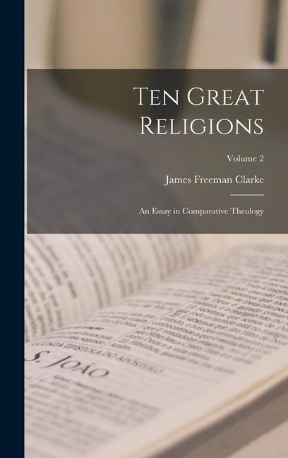 Knjiga Ten Great Religions: An Essay in Comparative Theology; Volume 2 James Freeman Clarke