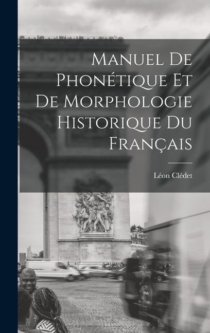 Könyv Manuel De Phonétique Et De Morphologie Historique Du Français 