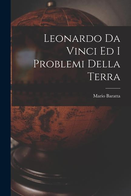 Knjiga Leonardo Da Vinci Ed I Problemi Della Terra Mario Baratta