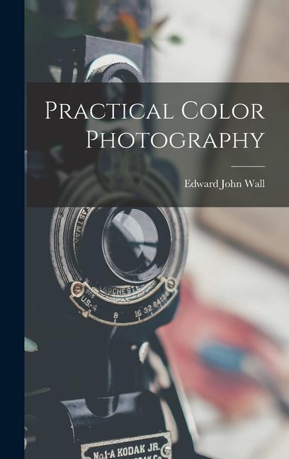Knjiga Practical Color Photography Edward John Wall