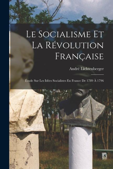 Carte Le Socialisme Et La Révolution Française: Étude Sur Les Idées Socialistes En France De 1789 ? 1796 