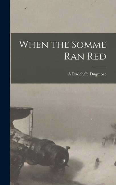 Knjiga When the Somme Ran Red A Radclyffe Dugmore