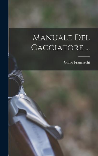 Boek Manuale Del Cacciatore ... Giulio Franceschi