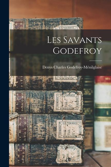Knjiga Les Savants Godefroy Denys Charles Godefroy-Ménilglaise