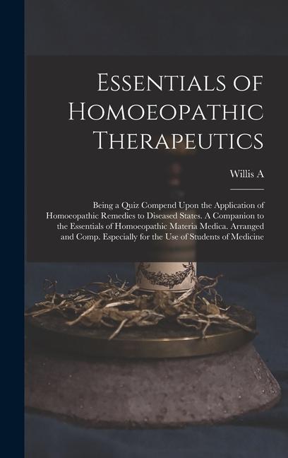 Kniha Essentials of Homoeopathic Therapeutics; Being a Quiz Compend Upon the Application of Homoeopathic Remedies to Diseased States. A Companion to the Ess 
