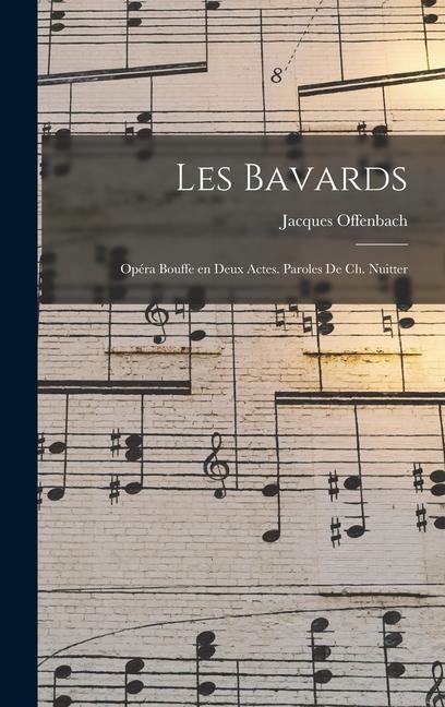Knjiga Les bavards; opéra bouffe en deux actes. Paroles de Ch. Nuitter Offenbach Jacques 1819-1880