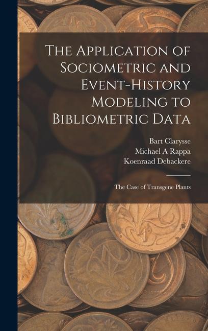 Kniha The Application of Sociometric and Event-history Modeling to Bibliometric Data: The Case of Transgene Plants Bart Clarysse