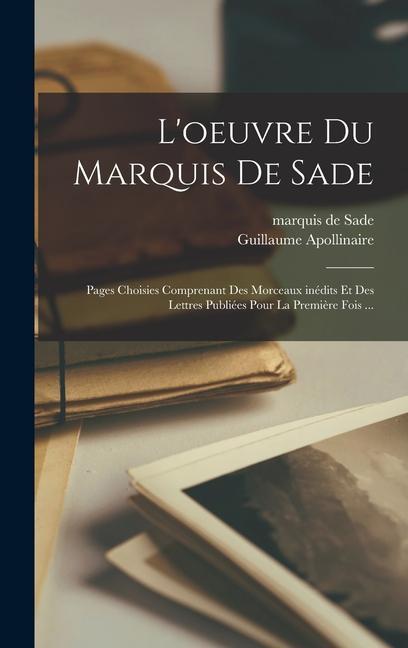 Libro L'oeuvre du Marquis de Sade: Pages choisies comprenant des morceaux inédits et des lettres publiées pour la premi?re fois ... Guillaume Apollinaire