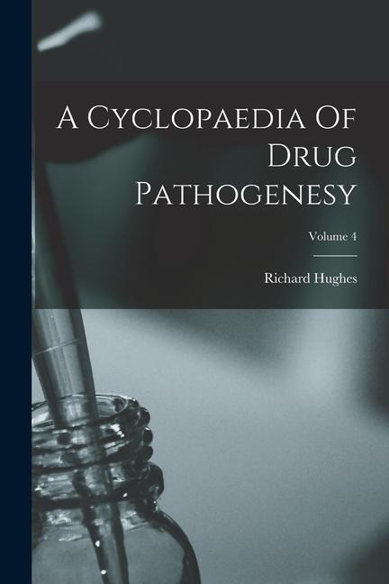 Knjiga A Cyclopaedia Of Drug Pathogenesy; Volume 4 Richard Hughes
