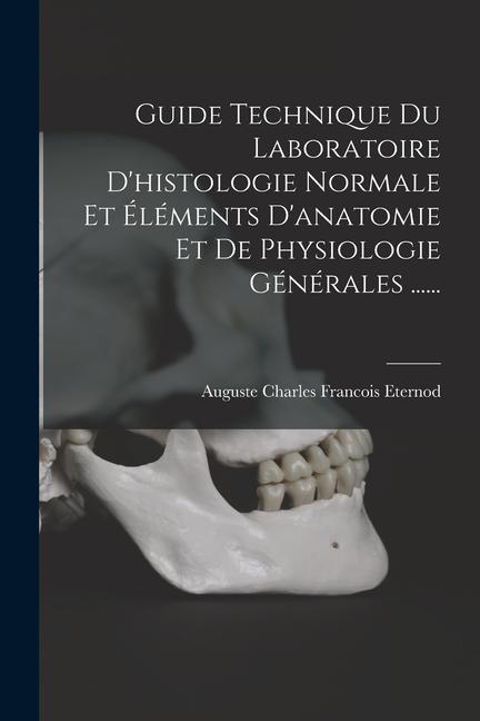 Carte Guide Technique Du Laboratoire D'histologie Normale Et Éléments D'anatomie Et De Physiologie Générales ...... 