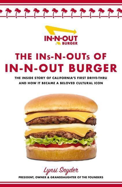 Carte The Ins and Outs of In-N-Out: The Inside Story of California's First Drive-Through and How It Became a Beloved Cultural Icon 