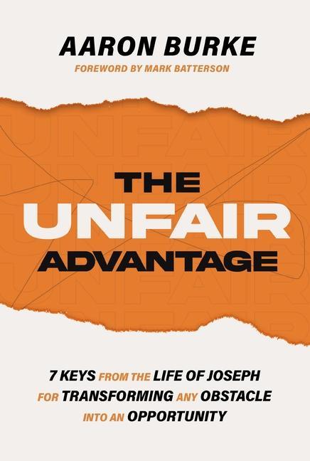 Carte The Unfair Advantage: 7 Keys from the Life of Joseph for Transforming Any Obstacle Into an Opportunity 