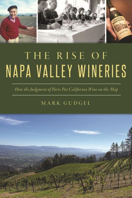 Könyv The Rise of Napa Valley Wineries: How the Judgment of Paris Put California Wine on the Map 