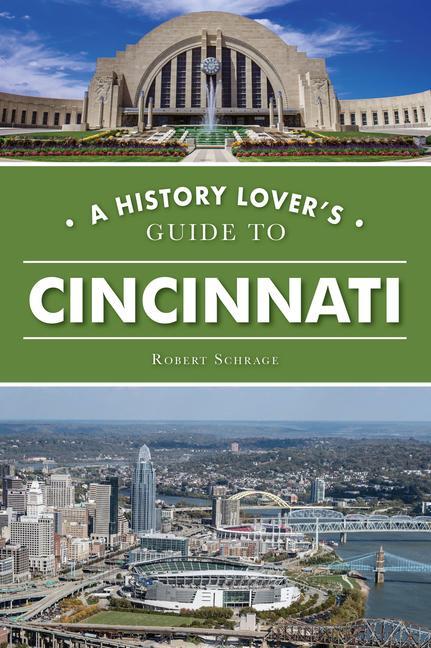 Knjiga A History Lover's Guide to Cincinnati Schrage
