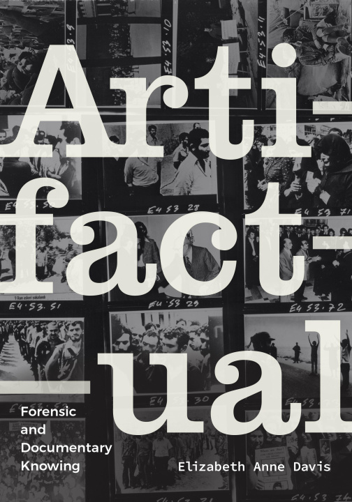 Carte Artifactual: Forensic and Documentary Knowing Elizabeth Anne Davis