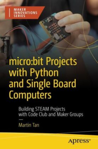 Kniha micro:bit Projects with Python and Single Board Computers Martin Tan