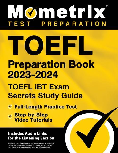 Book TOEFL Preparation Book 2023-2024 - TOEFL iBT Exam Secrets Study Guide, Full-Length Practice Test, Step-by-Step Video Tutorials: [Includes Audio Links 