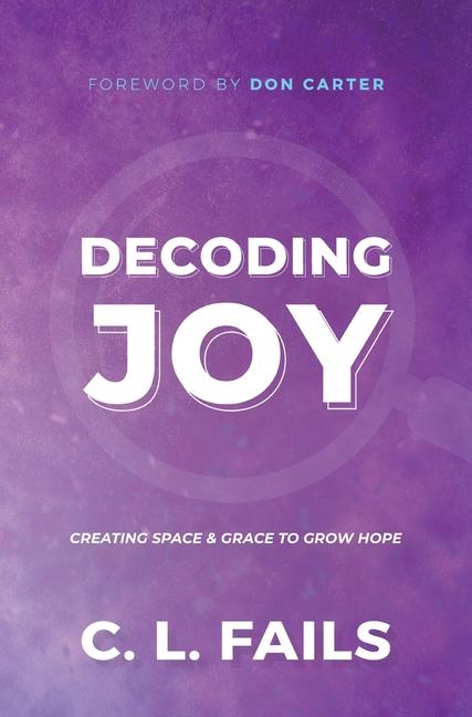 Buch Decoding Joy: Creating Space & Grace to Grow Hope C. L. Fails
