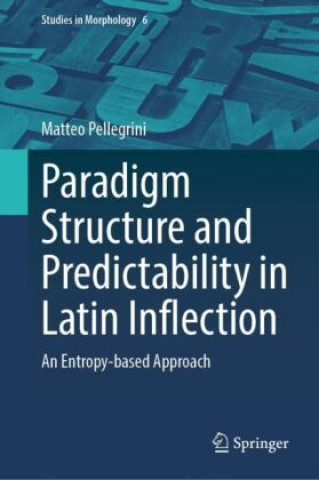Knjiga Paradigm Structure and Predictability in Latin Inflection Matteo Pellegrini