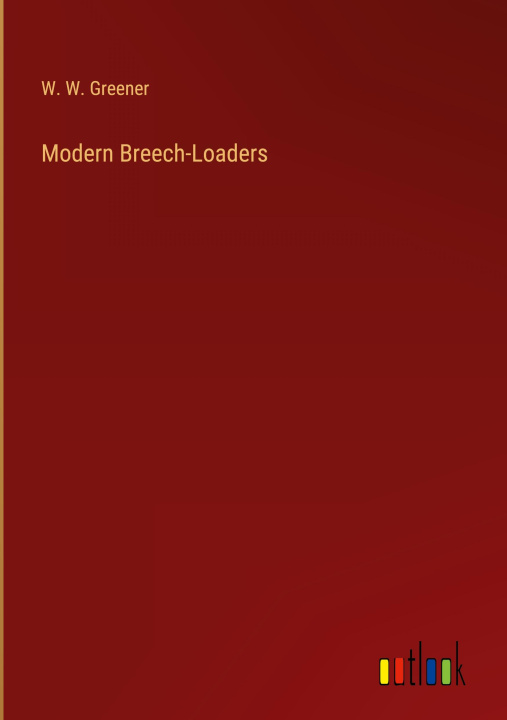 Boek Modern Breech-Loaders W. W. Greener