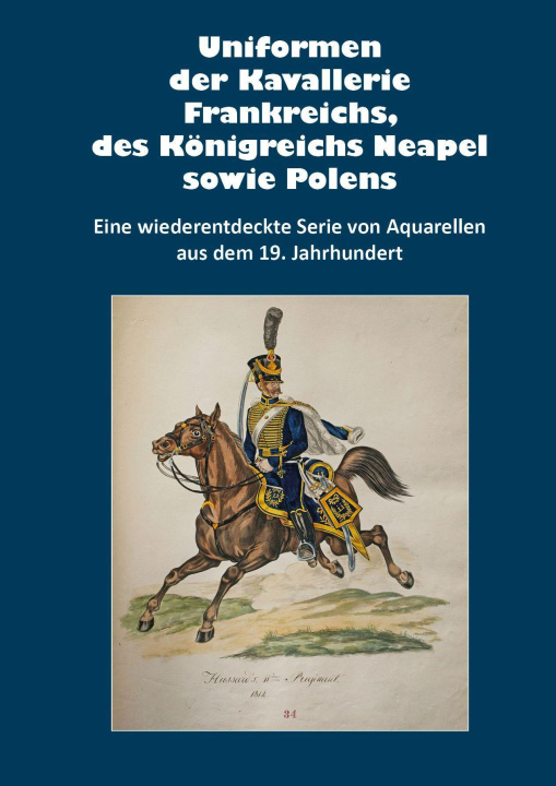 Könyv Uniformen der Kavallerie Frankreichs, des Königreichs Neapel sowie Polens Markus Stein