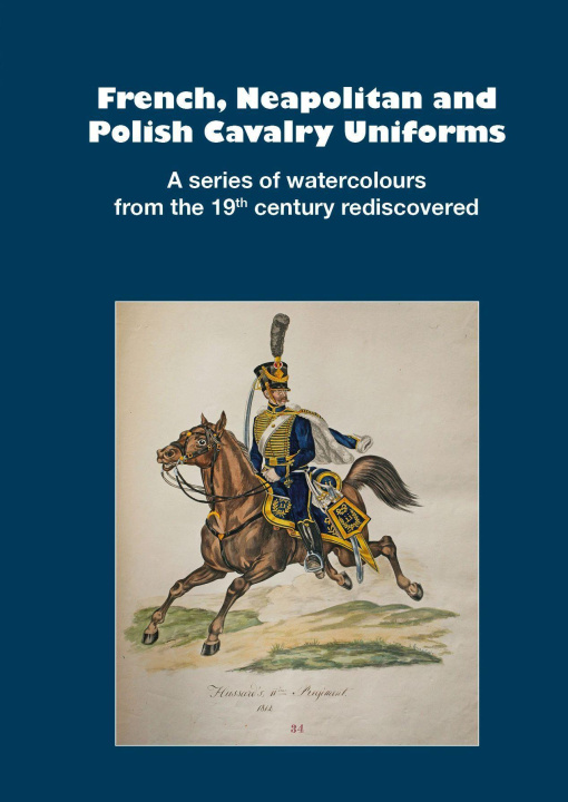 Carte French, Neapolitan and Polish Cavalry Uniforms 1804-1831 Markus Stein