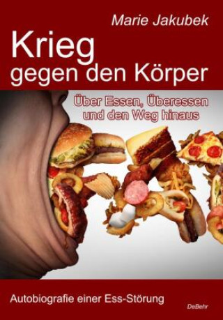 Könyv Krieg gegen den Körper - Über Essen, Überessen und den Weg hinaus - Autobiografie einer Ess-Störung 