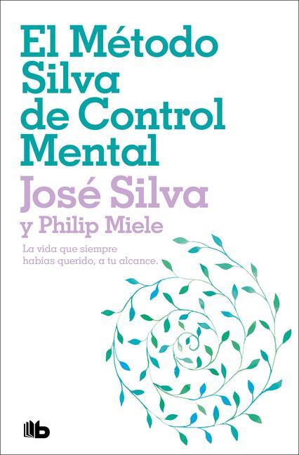 Kniha El Método Silva de Control Mental / The Silva Mind Control Method: The Revolutionary Program by the Founder of the World's Most Famous Mind Control... Philip Miele
