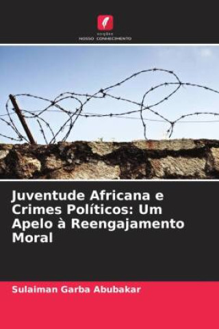 Kniha Juventude Africana e Crimes Políticos: Um Apelo ? Reengajamento Moral 