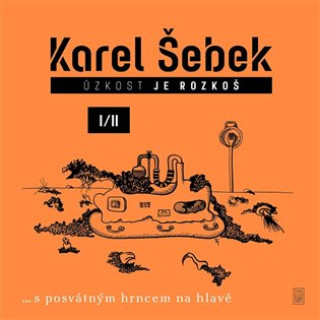 Kniha Úzkost je rozkoš I/II Karel Šebek