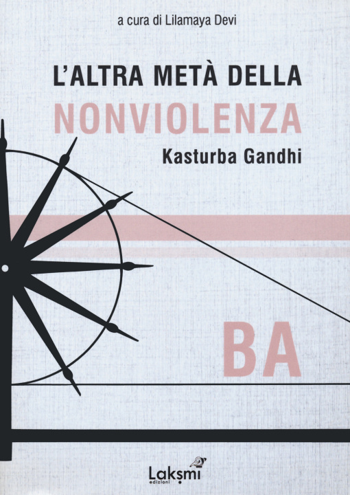 Kniha altra metà della nonviolenza. Kasturba Gandhi. Ba 