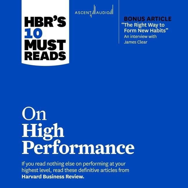 Digital Hbr's 10 Must Reads on High Performance (with Bonus Article the Right Way to Form New Habits an Interview with James Clear): With Bonus Article the Ri James Clear