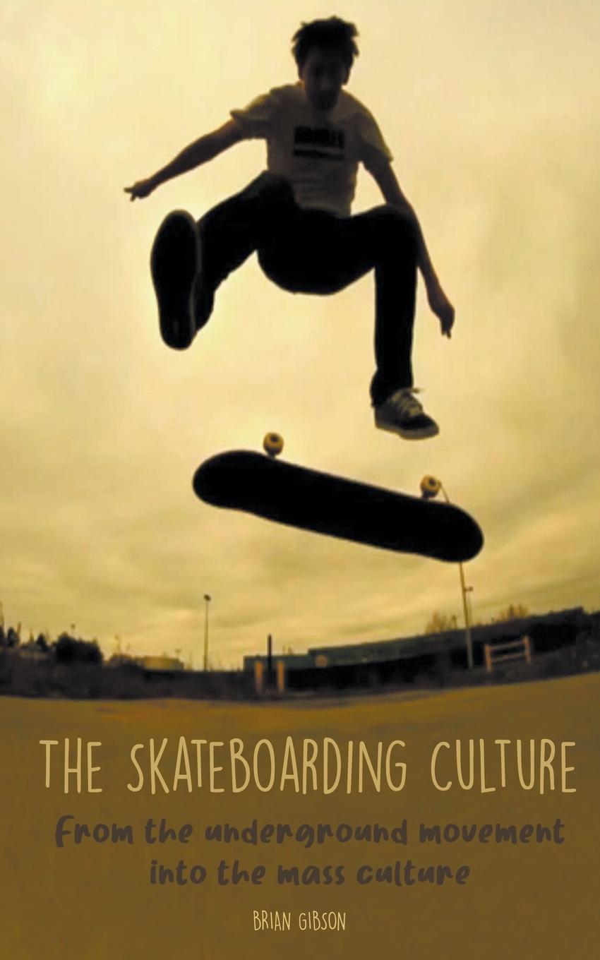 Könyv The Skateboarding Culture  From the Underground Movement Into the Mass Culture 