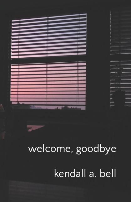 Knjiga welcome, goodbye Kendall A. Bell