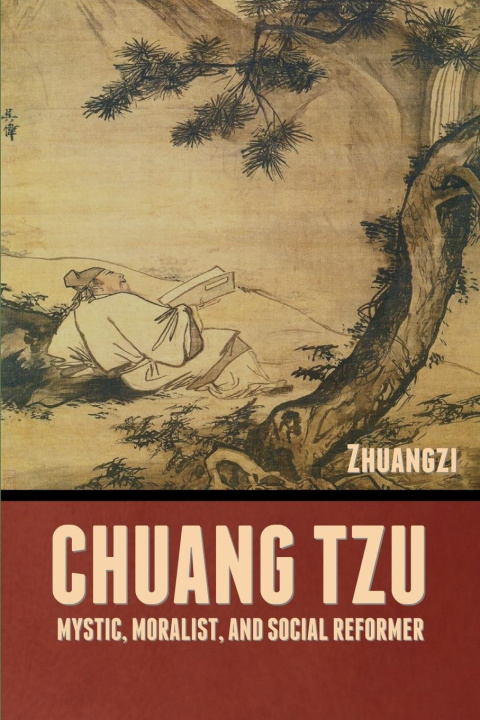 Kniha Chuang Tzu: Mystic, Moralist, and Social Reformer 