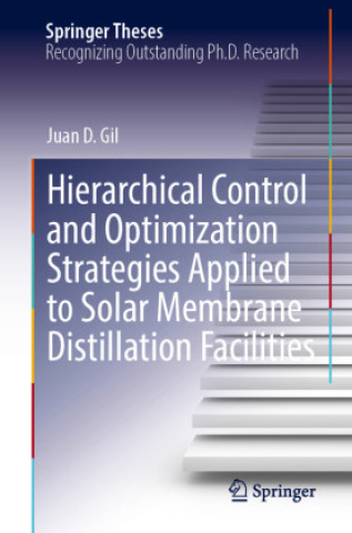 Książka Hierarchical Control and Optimization Strategies Applied to Solar Membrane Distillation Facilities Juan D. Gil