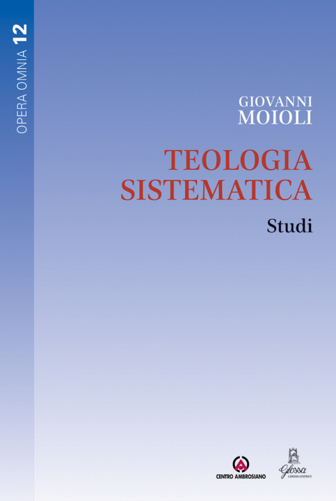 Könyv Teologia sistematica. Studi Giovanni Moioli
