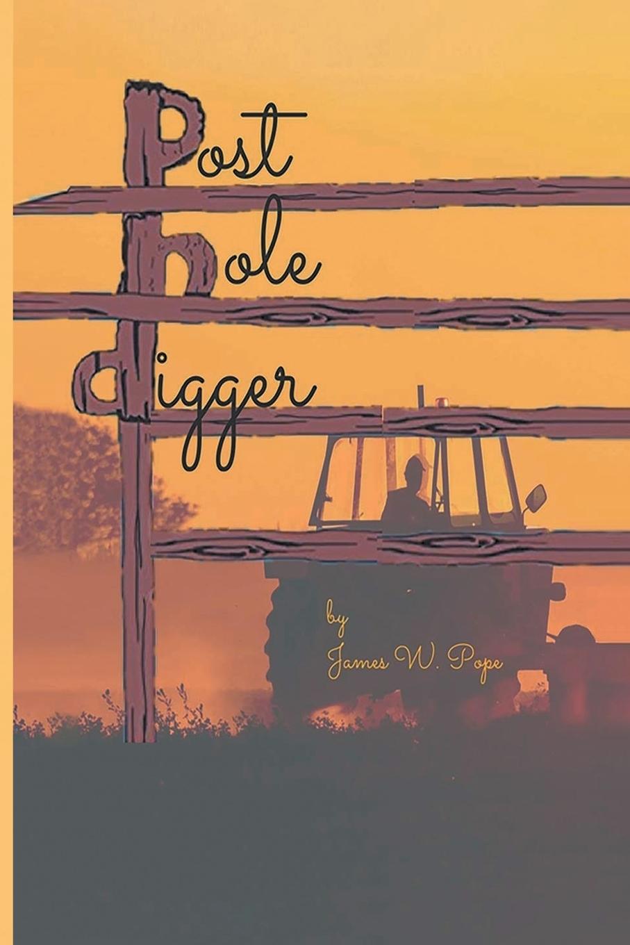 Knjiga Post-Hole Digger James W W. Pope