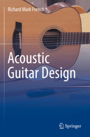 Könyv Acoustic Guitar Design Richard Mark French