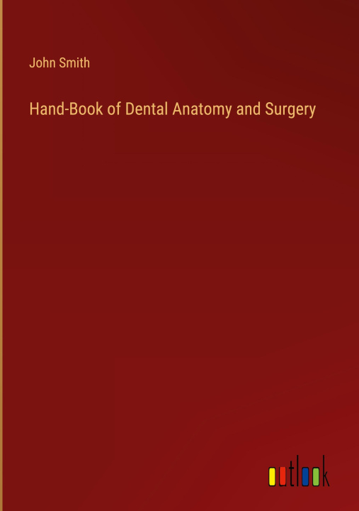 Könyv Hand-Book of Dental Anatomy and Surgery 