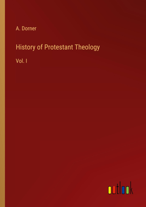Knjiga History of Protestant Theology A. Dorner