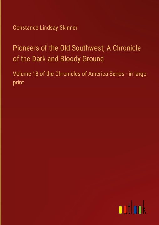 Carte Pioneers of the Old Southwest; A Chronicle of the Dark and Bloody Ground 