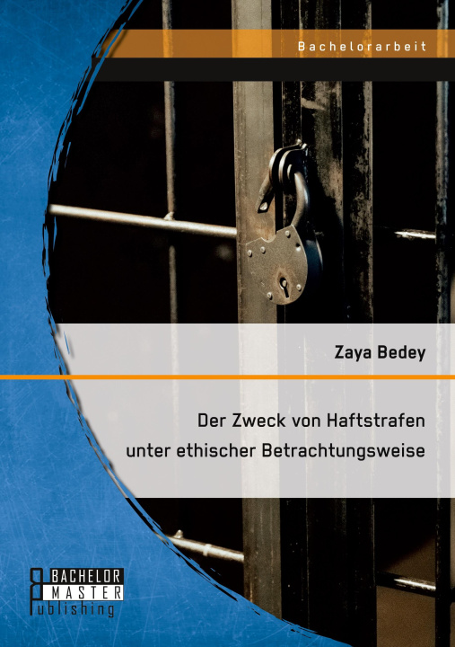 Книга Der Zweck von Haftstrafen unter ethischer Betrachtungsweise Zaya Bedey