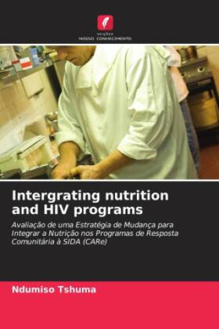 Knjiga Intergrating nutrition and HIV programs Ndumiso Tshuma