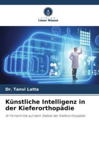 Knjiga Künstliche Intelligenz in der Kieferorthopädie Dr. Tanvi Latta