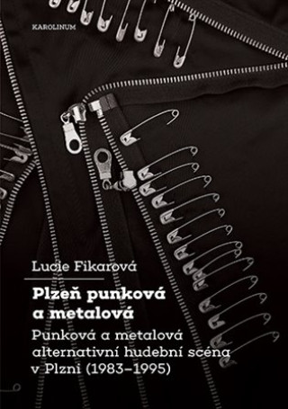 Kniha Plzeň punková a metalová - Punková a metalová alternativní hudební scéna v Plzni (1983-1995) Lucie Fikarová