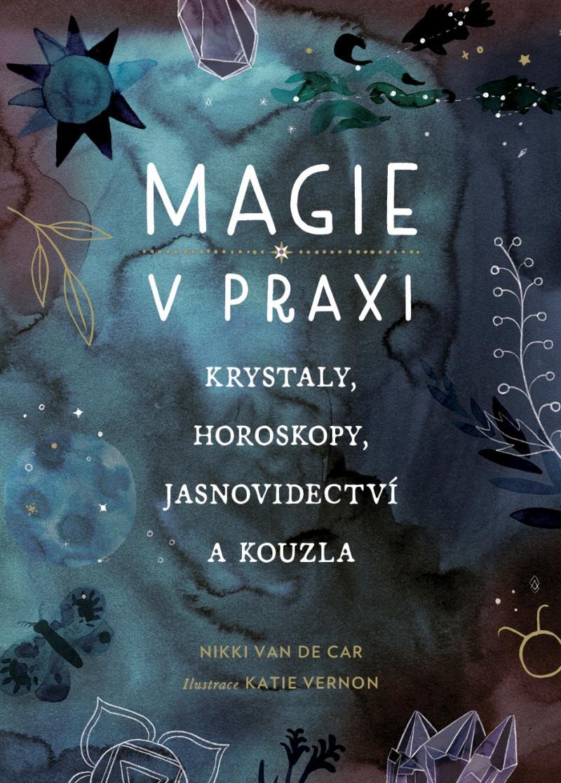 Könyv Magie v praxi - Krystaly, horoskopy, jasnovidectví a kouzla De Car Nikki Van